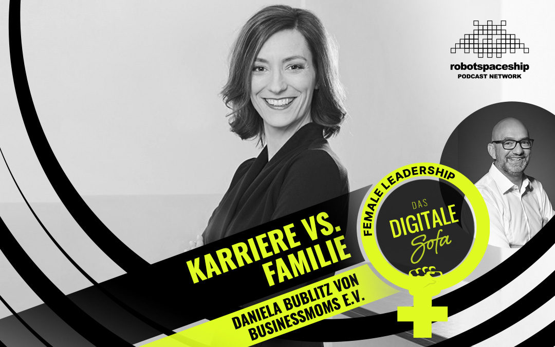 Karriere & Familie?!!! – Daniela Bublitz von BusinessMoms e.V. #74