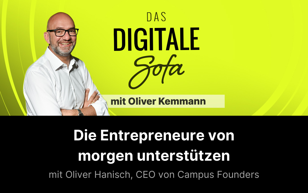 Die Entrepreneure von morgen unterstützen – Oliver Hanisch, CEO von Campus Founders #127
